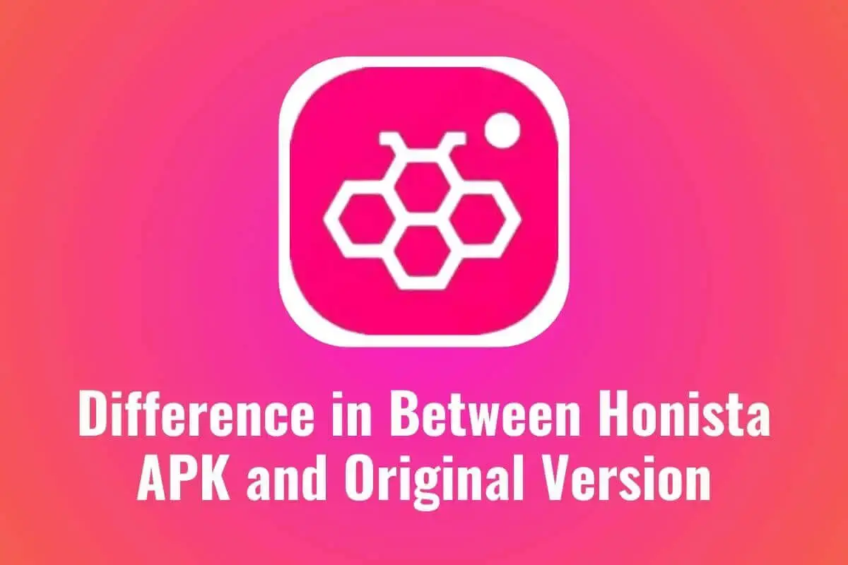 Difference in Between Honista APK and Original Version