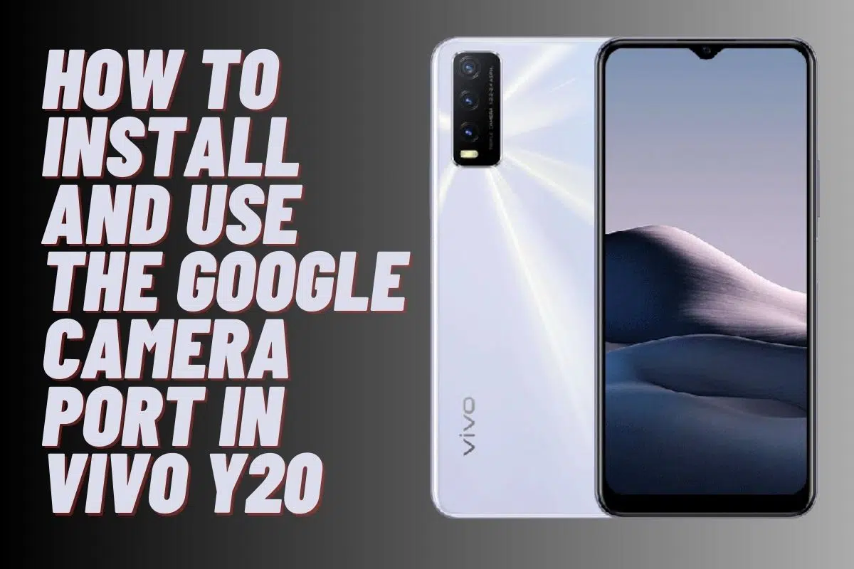 How To Install and Use the Google Camera Port in Vivo y20