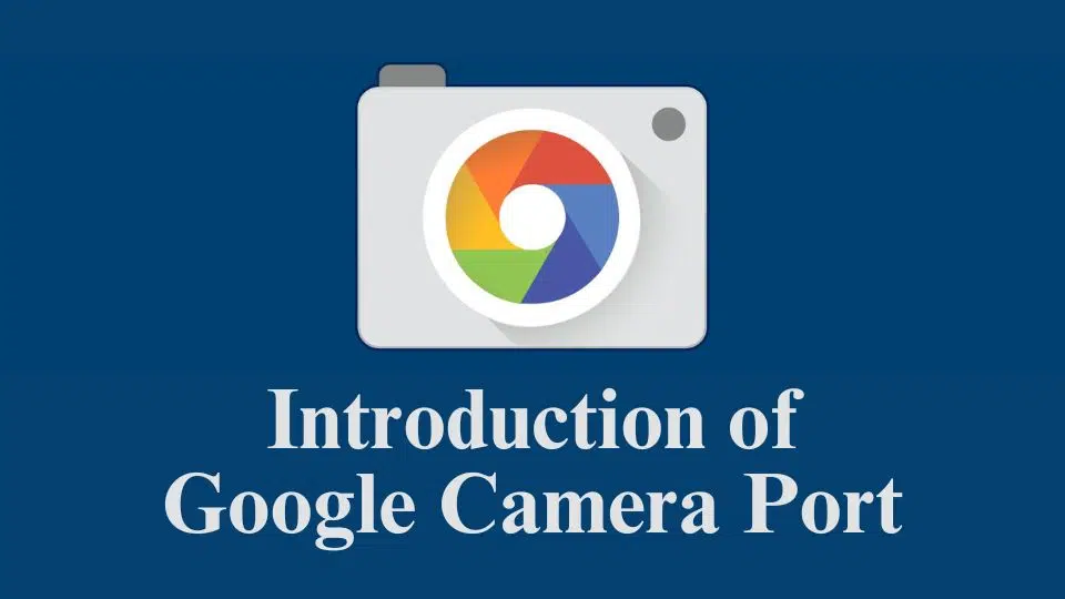 Introduction of Google Camera Port.jpg