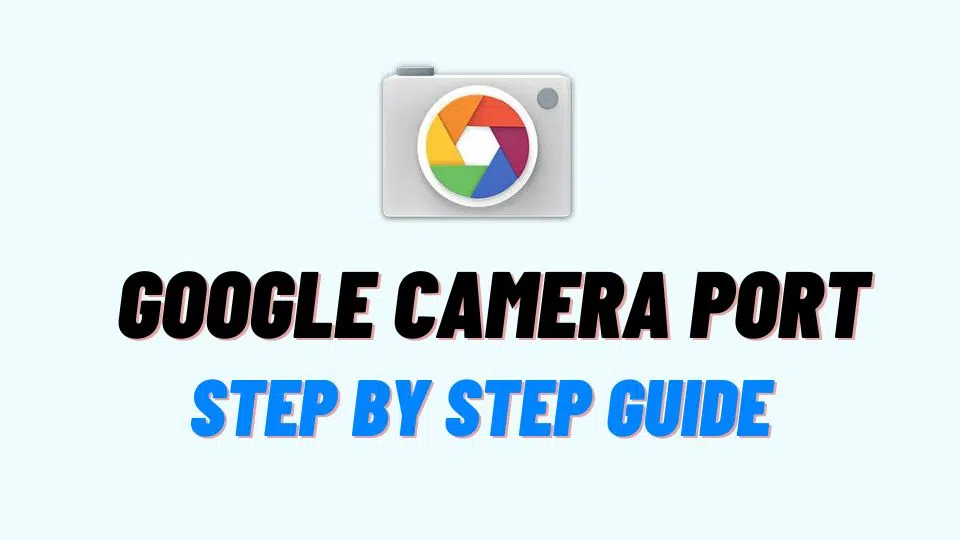 Step-by-Step Installation Guide of google camera port